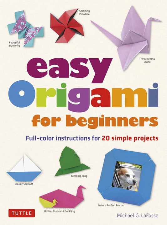 Easy Origami for Beginners: Full-Color Instructions for 20 Simple Projects, (Paperback)