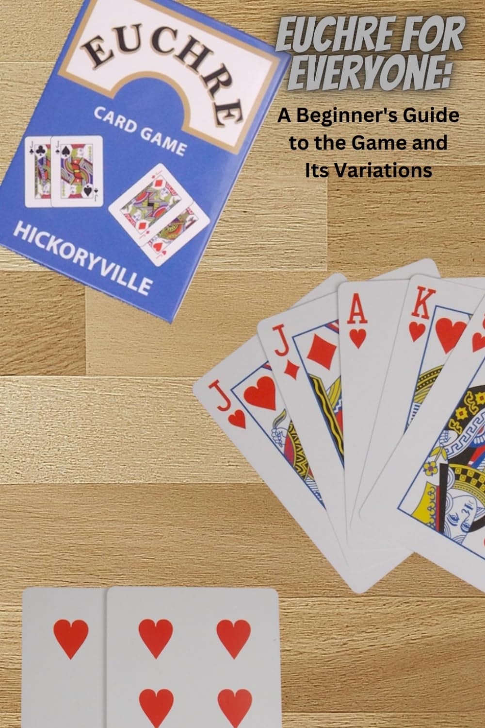 Euchre for Everyone: A Beginner's Guide to the Game and Its Variations