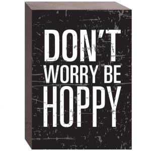 5 x 1Â¾ x 7" Just Brews 'Don't Worry Be Hoppy' Wood Plaque